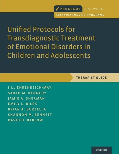 Unified Protocols for Transdiagnostic Treatment of Emotional Disorders in Children and Adolescents, Jill (Associate Professor Ehrenreich-May ; Sarah M. (postdoctoral fellow Kennedy ; Jamie A. (doctoral candidate Sherman ; Emily L. (Clinical Assistant Professor Bilek - Paperback - 9780199340989