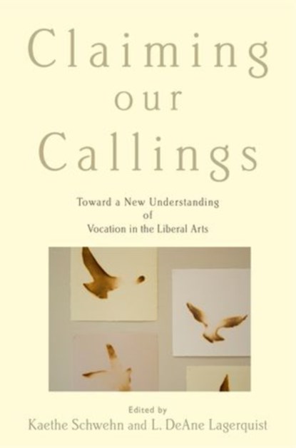 Claiming Our Callings, KAETHE (ASSISTANT PROFESSOR OF ENGLISH,  Assistant Professor of English, St. Olaf College) Schwehn ; L. DeAne (Professor of Religion, Chair of Religion Department, Professor of Religion, Chair of Religion Department, St. Olaf College) Lagerquist - Paperback - 9780199341054
