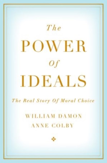 The Power of Ideals, WILLIAM (PROFESSOR OF EDUCATION,  Professor of Education, Stanford University) Damon ; Anne (Consulting Professor, Consulting Professor, Stanford University) Colby - Gebonden - 9780199357741