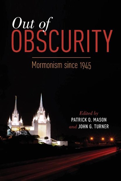 Out of Obscurity, Patrick Q. (Howard W. Hunter Chair of Mormon Studies and Associate Professor of Religion Mason ; John G. (Associate Professor of Religious Studies Turner - Paperback - 9780199358229
