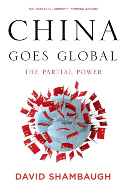 China Goes Global, DAVID (PROFESSOR OF POLITICAL SCIENCE,  Professor of Political Science, George Washington University, Washington D.C.) Shambaugh - Paperback - 9780199361038