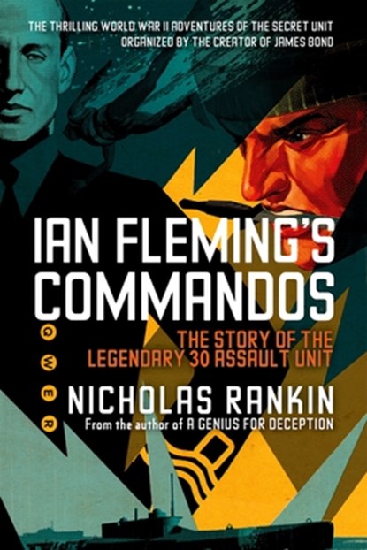 Ian Fleming's Commandos: The Story of the Legendary 30 Assault Unit, Nicholas Rankin - Paperback - 9780199361113