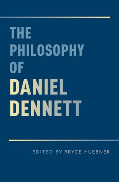 The Philosophy of Daniel Dennett, BRYCE (ASSISTANT PROFESSOR OF PHILOSOPHY,  Assistant Professor of Philosophy, Georgetown University) Huebner - Gebonden - 9780199367511