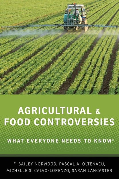 Agricultural and Food Controversies, F. Bailey (Associate Professor of Agricultural Economics Norwood ; Michelle S. (Assistant Professor Calvo-Lorenzo ; Sarah (Extension Scientist Lancaster ; Pascal A. (Professor Oltenacu - Paperback - 9780199368426