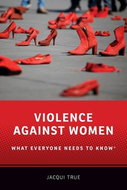 Violence against Women, JACQUI (PROFESSOR OF POLITICS AND INTERNATIONAL RELATIONS,  Professor of Politics and International Relations, Monash University) True - Paperback - 9780199378937