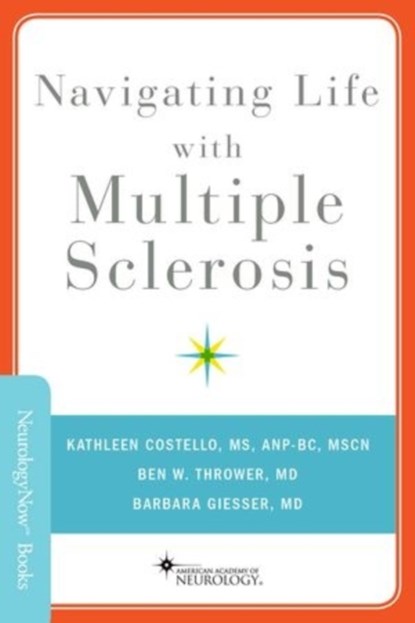 Navigating Life with Multiple Sclerosis, KATHLEEN (MS,  ANP-BC, MSCN, MS, ANP-BC, MSCN, The Johns Hopkins University, Baltimore) Costello ; Ben W (MD, MD, Shepherd Center, Atlanta) Thrower ; Barbara S (MD, MD, UCLA School of Medicine, Los Angeles) Giesser - Paperback - 9780199381739