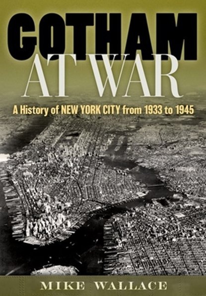 Gotham at War, Mike (Distinguished Professor Emeritus of History Wallace - Gebonden - 9780199384518
