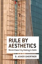 Rule By Aesthetics | Ghertner, Asher (assistant Professor of Geography, Assistant Professor of Geography, Rutgers University) | 