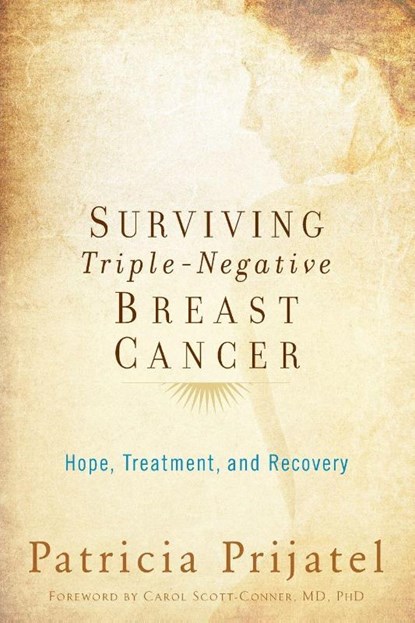 Surviving Triple-Negative Breast Cancer, Patricia (E.T. Meredith Distinguished Professor Emerita Prijatel ; Carol (Endocrine and Breast Oncology Surgeon and Professor of Surgery Scott-Connor - Paperback - 9780199393855