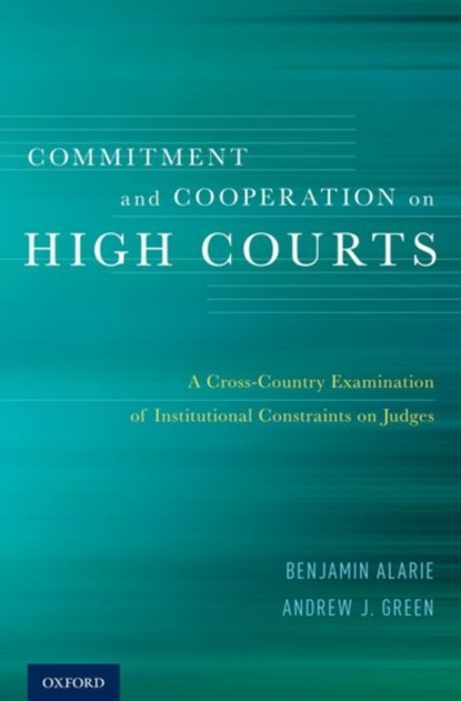 Commitment and Cooperation on High Courts, Benjamin (Osler Chair in Business Law Alarie ; Andrew J. (Associate Professor Green - Gebonden - 9780199397594
