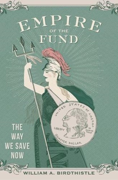 Empire of the Fund, WILLIAM A. (ASSOCIATE PROFESSOR OF LAW AND FREEHLING SCHOLAR,  Associate Professor of Law and Freehling Scholar, Chicago-Kent College of Law, Illinois) Birdthistle - Gebonden - 9780199398560