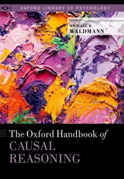 The Oxford Handbook of Causal Reasoning, MICHAEL (PROFESSOR OF PSYCHOLOGY,  Professor of Psychology, Department of Psychology, University of Goettingen) Waldmann - Gebonden - 9780199399550