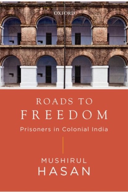 Roads to Freedom, MUSHIRUL (IS FORMER PROFESSOR OF HISTORY,  Jamia Millia Islamia, New Delhi.) Hasan - Gebonden - 9780199458837