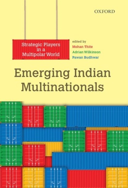 Emerging Indian Multinationals, Mohan (Lecturer Thite ; Adrian (Professor of Employment Relations Wilkinson ; Pawan (Professor of International Human Resource Management Budhwar - Gebonden - 9780199466467