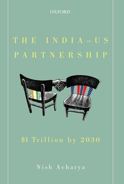 The India-US Partnership, NISH (CEO OF CITIZENCE,  a consulting firm that works with companies, governments, NGOs, and impact investors worldwide.) Acharya - Gebonden - 9780199467235