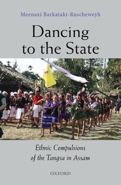 Dancing to the State, BARKATAKI-RUSCHEWEYH,  Meenaxi (Research Fellow, Research Fellow, Department of Social and Cultural Anthropology, Vrije Universiteit (VU), Amsterdam) - Gebonden - 9780199472598