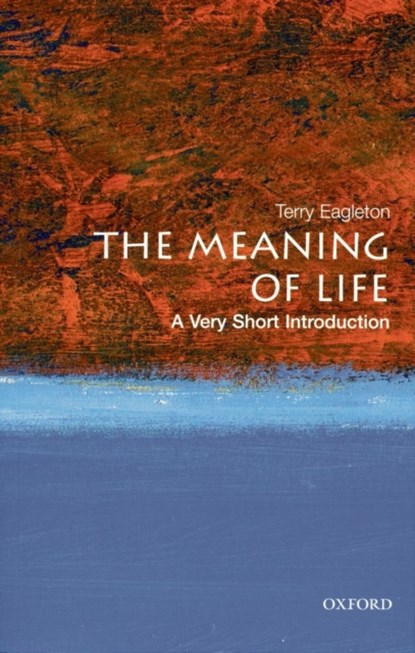 The Meaning of Life: A Very Short Introduction, Terry (John Edward Taylor Professor of English at the University of Manchester) Eagleton - Paperback - 9780199532179