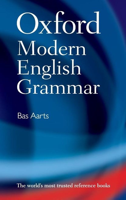 Oxford Modern English Grammar, Bas (Professor of English Linguistics and Director of the Survey of English Usage at University College London) Aarts - Gebonden - 9780199533190