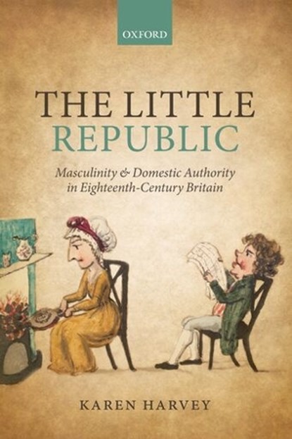 The Little Republic, KAREN (SENIOR LECTURER IN CULTURAL HISTORY,  Senior Lecturer in Cultural History, Department of History, University of Sheffield) Harvey - Gebonden - 9780199533848