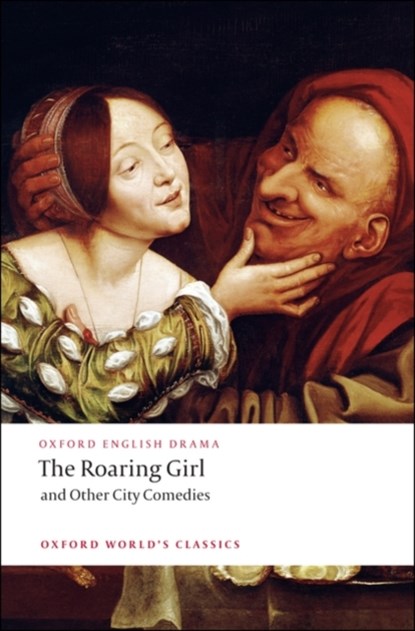 The Roaring Girl and Other City Comedies, Thomas Dekker ; Ben Jonson ; Thomas Middleton - Paperback - 9780199540105