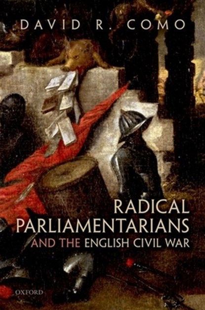 Radical Parliamentarians and the English Civil War, DAVID R. (ASSOCIATE PROFESSOR OF HISTORY,  Associate Professor of History, Stanford University) Como - Gebonden - 9780199541911