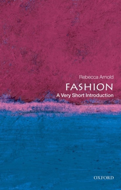 Fashion: A Very Short Introduction, Rebecca (Oak Foundation Lecturer in History of Dress and Textiles at the Courtauld Institute of Art) Arnold - Paperback - 9780199547906