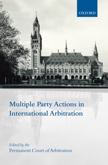 Multiple Party Actions in International Arbitration, Permanent Court of Arbitration (PCA) (The International Bureau of the Permanent Court of Arbitration (PCA)) - Gebonden - 9780199551729
