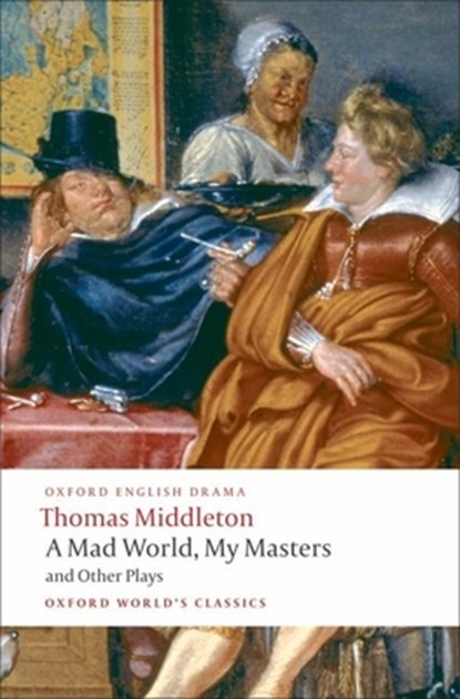 A Mad World, My Masters and Other Plays, Thomas Middleton - Paperback - 9780199555413