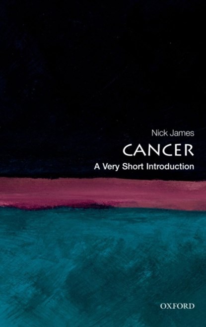 Cancer: A Very Short Introduction, Nick (Professor of Clinical Oncology at the University of Birmingham) James - Paperback - 9780199560233