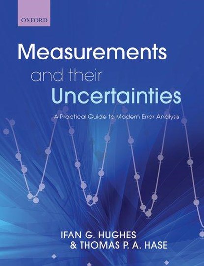 Measurements and their Uncertainties, IFAN (DEPARTMENT OF PHYSICS,  University of Durham) Hughes ; Thomas (Department of Physics, University of Warwick) Hase - Paperback - 9780199566334