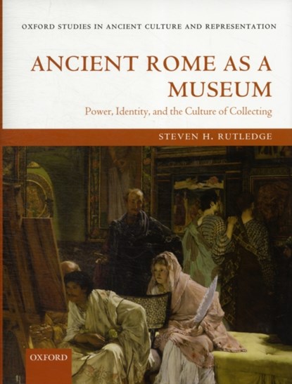 Ancient Rome as a Museum, STEVEN (ASSOCIATE PROFESSOR OF CLASSICS,  Department of Classics, University of Maryland.) Rutledge - Gebonden - 9780199573233