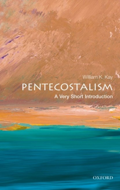 Pentecostalism: A Very Short Introduction, WILLIAM K. (PROFESSOR OF THEOLOGY,  Glyndwr University, Wales) Kay - Paperback - 9780199575152