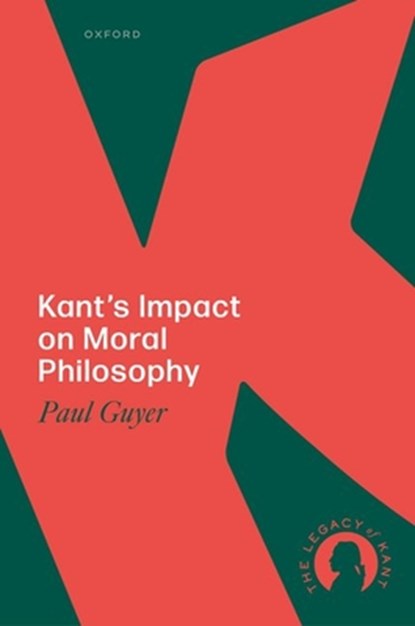 Kant's Impact on Moral Philosophy, Paul (Nelson Professor of Humanities and Philosophy Emeritus Guyer - Gebonden - 9780199592456