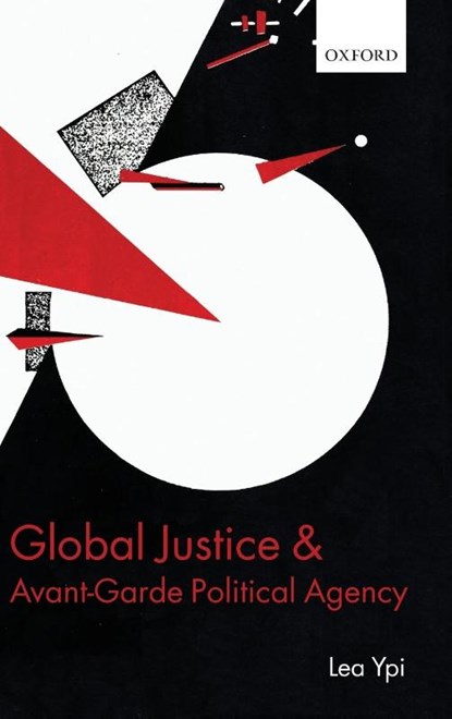 Global Justice and Avant-Garde Political Agency, Lea (Post-Doctoral Prize Research Fellow Ypi - Gebonden - 9780199593873