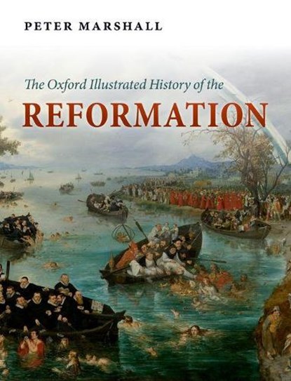 The Oxford Illustrated History of the Reformation, PETER (UNIVERSITY OF WARWICK,  University of Warwick, Professor of History) Marshall - Paperback - 9780199595495
