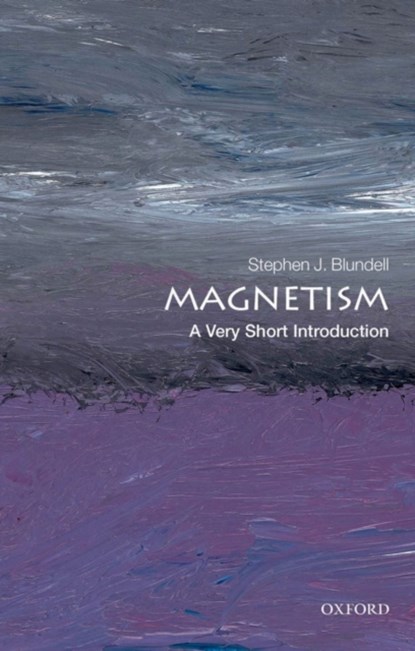 Magnetism: A Very Short Introduction, STEPHEN J. (PROFESSOR OF PHYSICS,  Oxford University Department of Physics and Professorial Fellow of Mansfield College, Oxford) Blundell - Paperback - 9780199601202