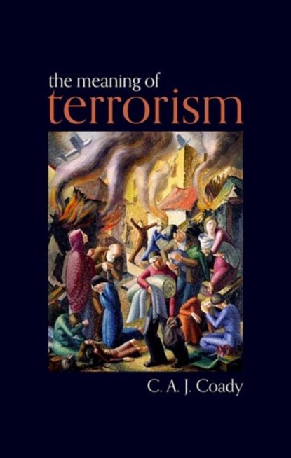 The Meaning of Terrorism, C. A. J. (EMERITUS PROFESSOR OF PHILOSOPHY,  University of Melbourne) Coady - Gebonden - 9780199603961