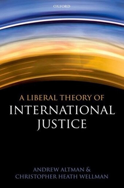 A Liberal Theory of International Justice, Andrew (Professor of Philosophy and Director Altman ; Christopher Heath (Professor of Philosophy Wellman - Paperback - 9780199604500