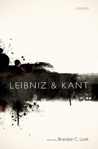 Leibniz and Kant, BRANDON C. (UNIVERSITY RESEARCH PROFESSOR AND CHAIR,  University Research Professor and Chair, Department of Philosophy, University of Kentucky) Look - Gebonden - 9780199606368