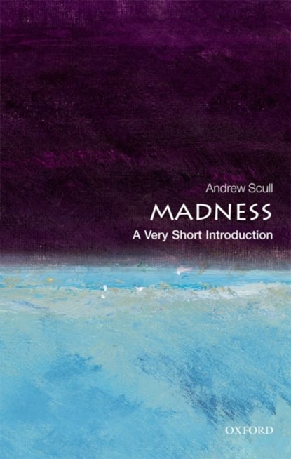 Madness, Andrew (Distinguished Professor of Sociology and Science Studies) Scull - Paperback - 9780199608034