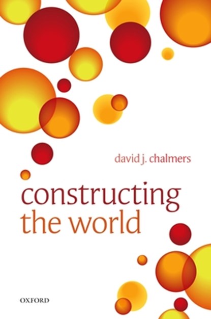 Constructing the World, David J. (Australian National University) Chalmers - Paperback - 9780199608584