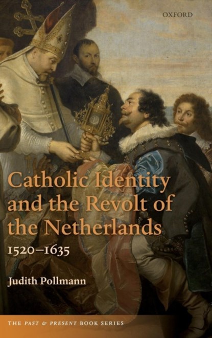 Catholic Identity and the Revolt of the Netherlands, 1520-1635, Judith (Leiden University) Pollmann - Gebonden - 9780199609918