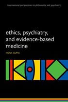 Is evidence-based psychiatry ethical? | Gupta, Mona (psychiatrist and researcher in bioethics, Psychiatrist and researcher in bioethics, University of Montreal, Canada) | 