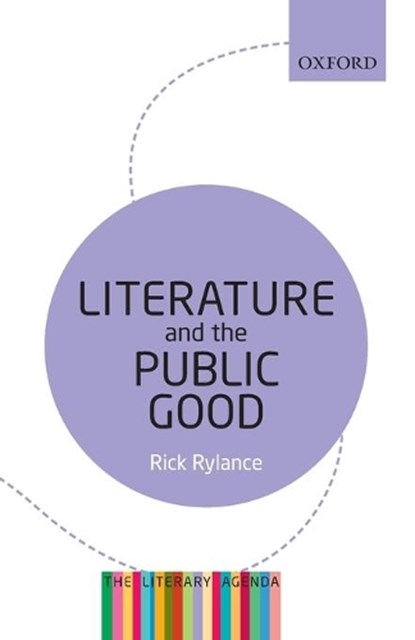 Literature and the Public Good, Rick (Institute for English Studies in the School of Advanced Study at the University of London) Rylance - Paperback - 9780199654390