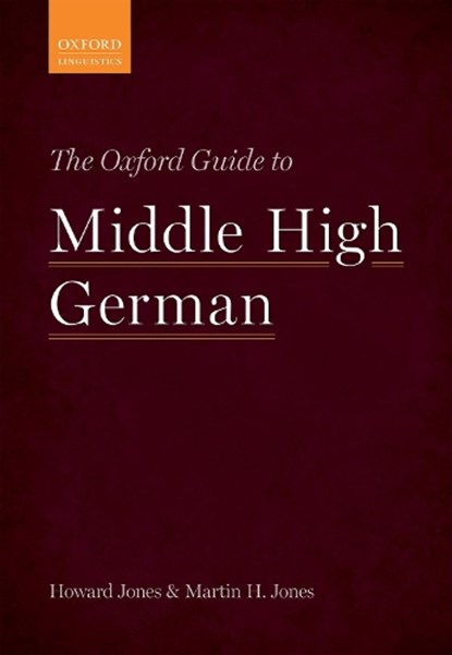 The Oxford Guide to Middle High German, HOWARD (FELLOW AND LECTURER IN LINGUISTICS,  Fellow and Lecturer in Linguistics, Keble College, Oxford) Jones ; Martin H. (Senior Research Fellow, Senior Research Fellow, King's College London) Jones - Gebonden - 9780199654611