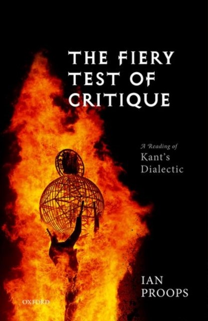 The Fiery Test of Critique, IAN (PROFESSOR OF PHILOSOPHY,  Professor of Philosophy, University of Texas at Austin) Proops - Gebonden - 9780199656042