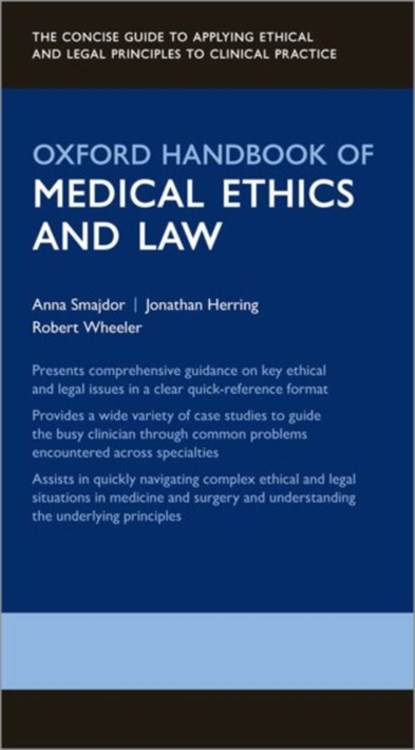 Oxford Handbook of Medical Ethics and Law, Anna (Associate Professor of Practical Philosophy Smajdor ; Jonathan (Professor of Law; DM Wolfe-Clarendon Fellow in Law Herring ; Robert (Consultant Paediatric & Neonatal Surgeon Director Wheeler - Paperback - 9780199659425