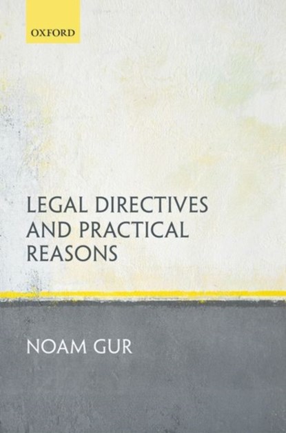 Legal Directives and Practical Reasons, NOAM (LECTURER IN LAW,  Lecturer in Law, Queen Mary University of London) Gur - Gebonden - 9780199659876