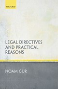 Legal Directives and Practical Reasons | Gur, Noam (lecturer in Law, Lecturer in Law, Queen Mary University of London) | 