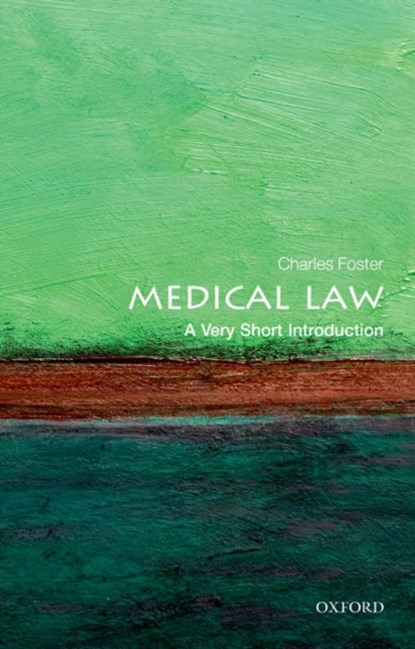 Medical Law: A Very Short Introduction, CHARLES (FELLOW OF GREEN TEMPLETON COLLEGE,  University of Oxford, and a barrister practising from Outer Temple Chambers, London) Foster - Paperback - 9780199660445